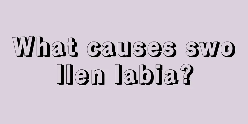 What causes swollen labia?