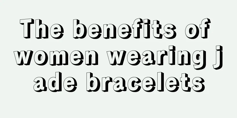 The benefits of women wearing jade bracelets