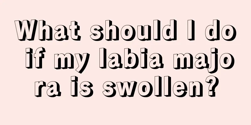 What should I do if my labia majora is swollen?