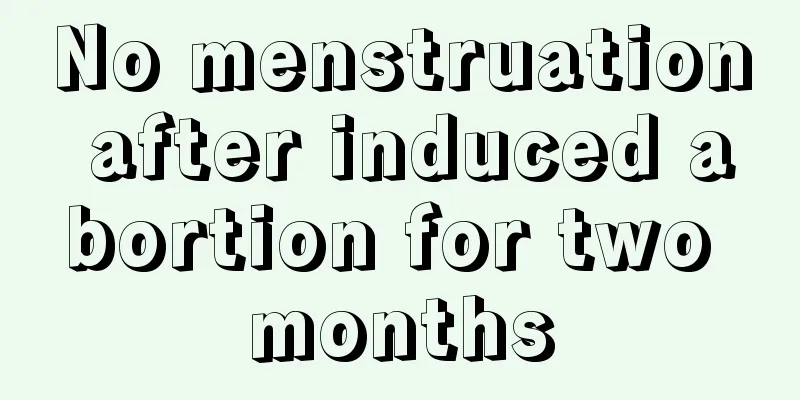 No menstruation after induced abortion for two months