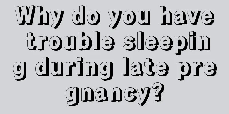 Why do you have trouble sleeping during late pregnancy?