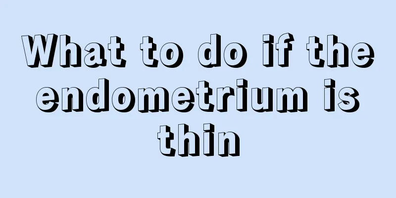 What to do if the endometrium is thin