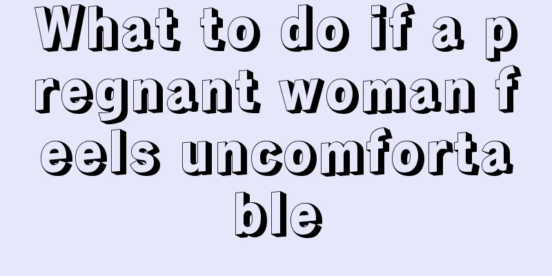 What to do if a pregnant woman feels uncomfortable