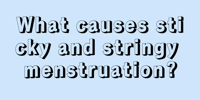 What causes sticky and stringy menstruation?