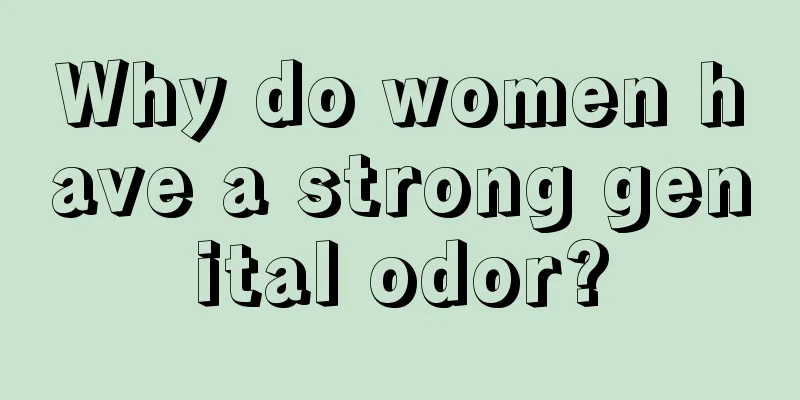 Why do women have a strong genital odor?