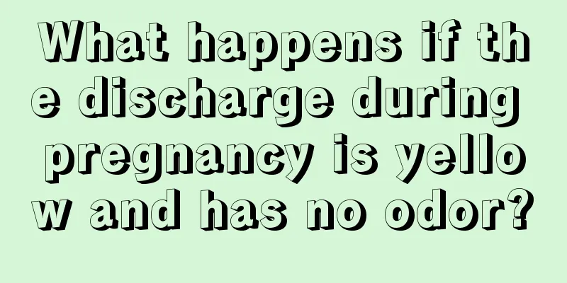 What happens if the discharge during pregnancy is yellow and has no odor?