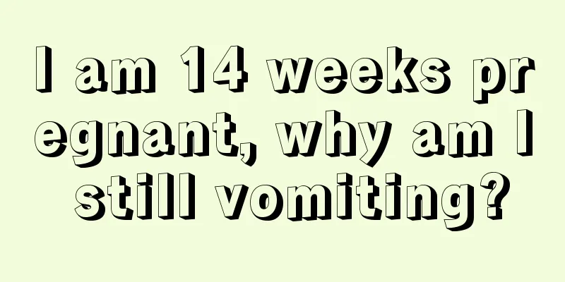 I am 14 weeks pregnant, why am I still vomiting?