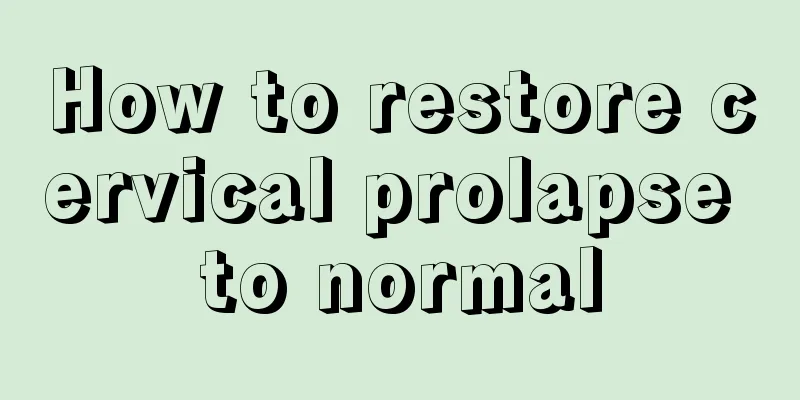 How to restore cervical prolapse to normal