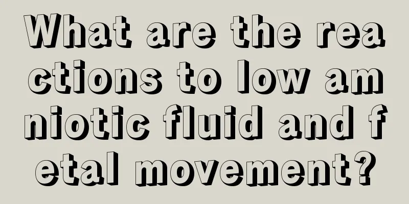 What are the reactions to low amniotic fluid and fetal movement?