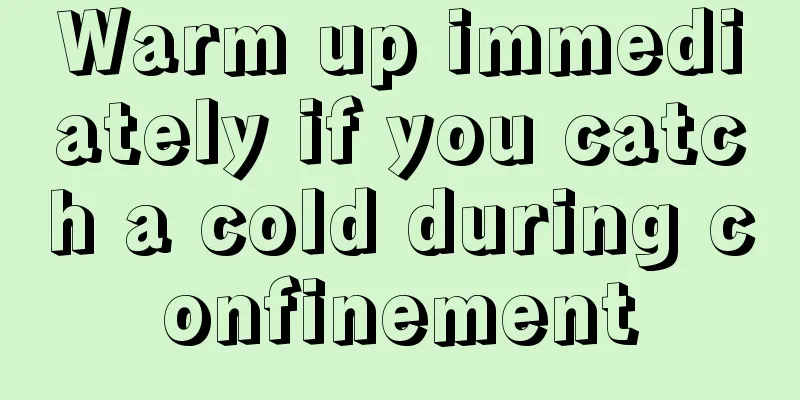 Warm up immediately if you catch a cold during confinement