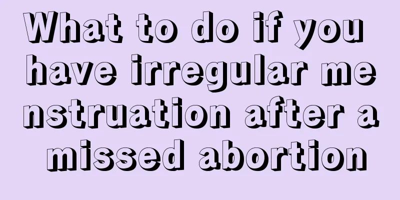 What to do if you have irregular menstruation after a missed abortion