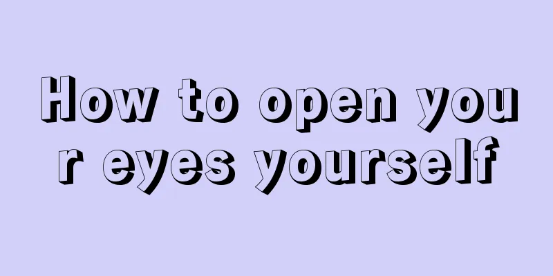 How to open your eyes yourself