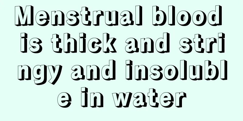 Menstrual blood is thick and stringy and insoluble in water