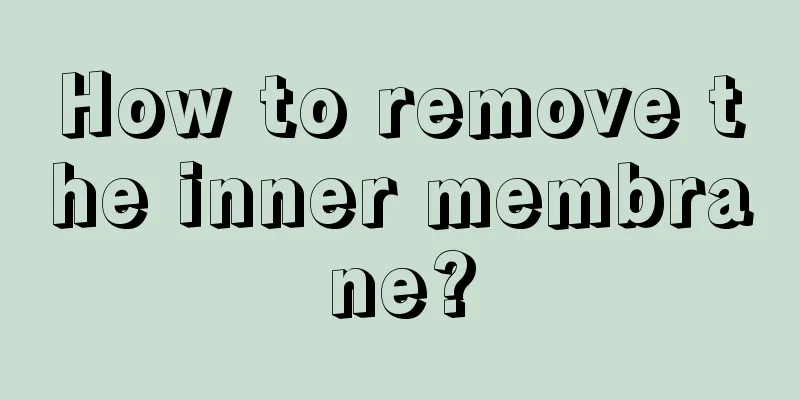 How to remove the inner membrane?