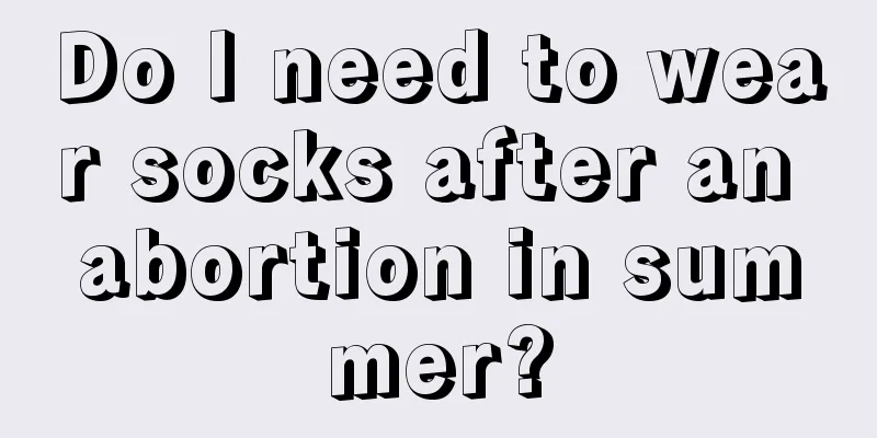 Do I need to wear socks after an abortion in summer?