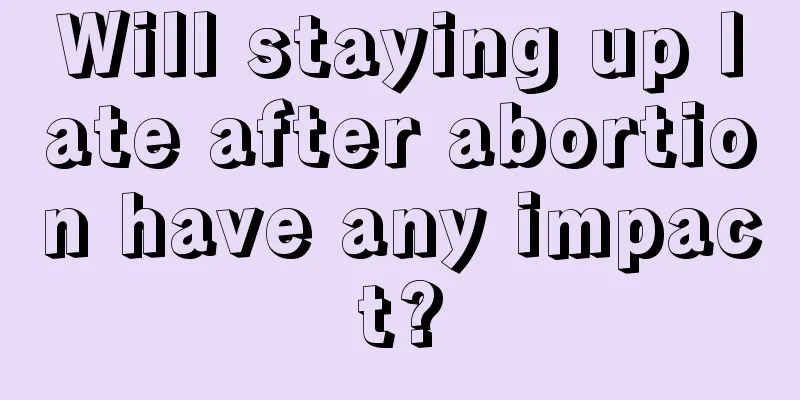 Will staying up late after abortion have any impact?