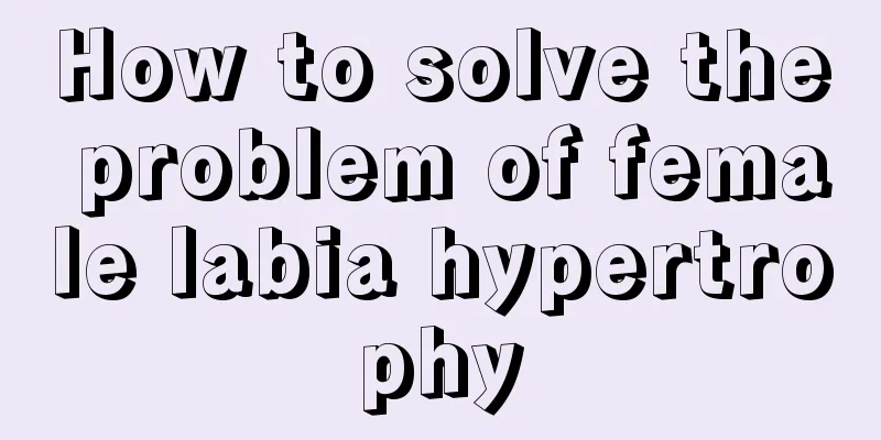 How to solve the problem of female labia hypertrophy