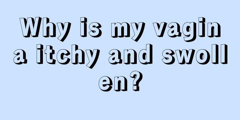 Why is my vagina itchy and swollen?