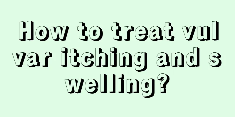 How to treat vulvar itching and swelling?