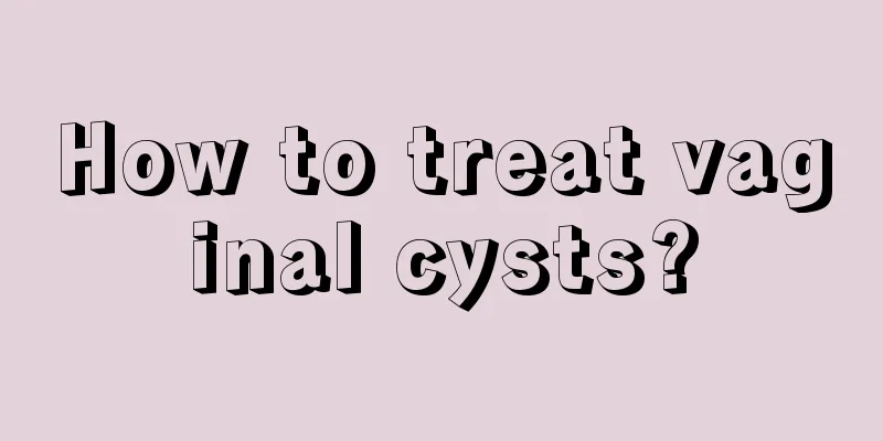 How to treat vaginal cysts?