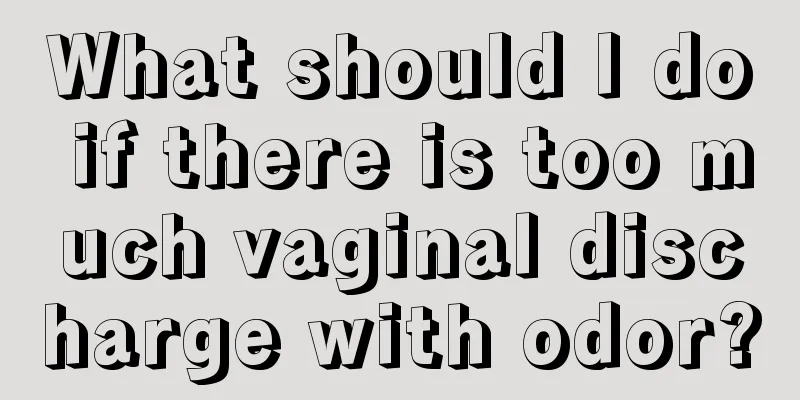 What should I do if there is too much vaginal discharge with odor?