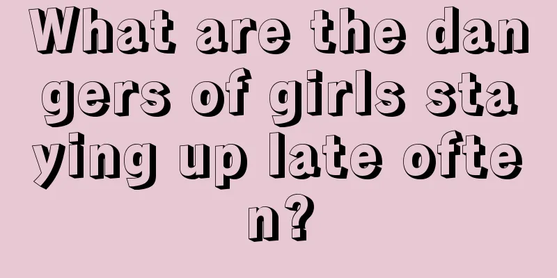 What are the dangers of girls staying up late often?