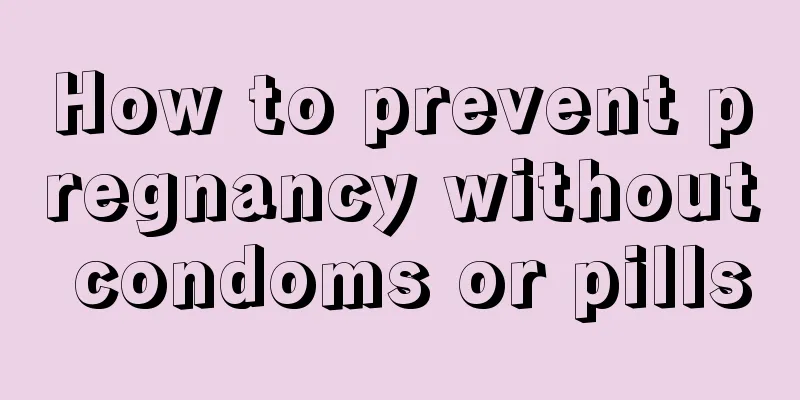 How to prevent pregnancy without condoms or pills