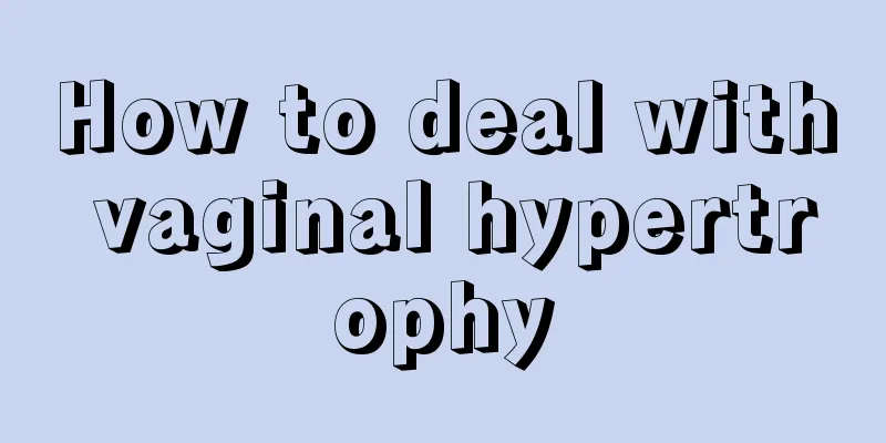 How to deal with vaginal hypertrophy