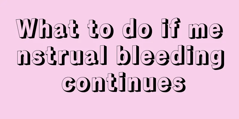 What to do if menstrual bleeding continues