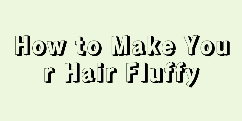 How to Make Your Hair Fluffy