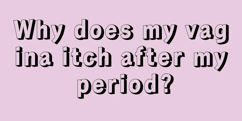 Why does my vagina itch after my period?