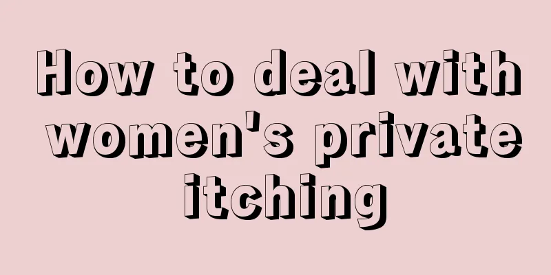 How to deal with women's private itching