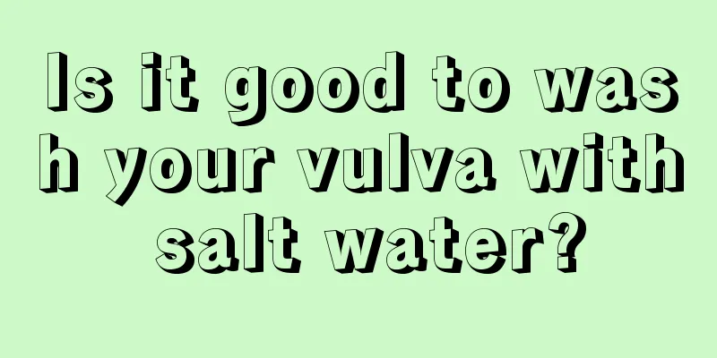 Is it good to wash your vulva with salt water?