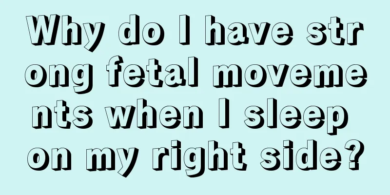 Why do I have strong fetal movements when I sleep on my right side?