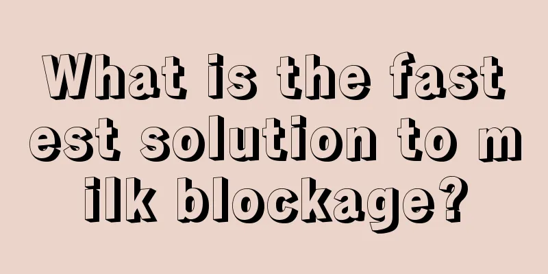 What is the fastest solution to milk blockage?