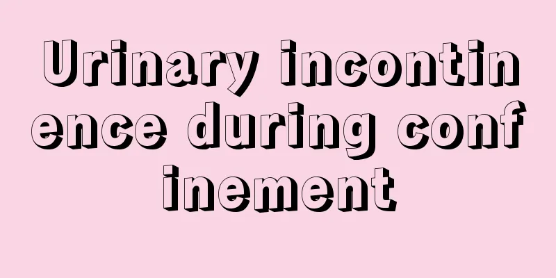 Urinary incontinence during confinement