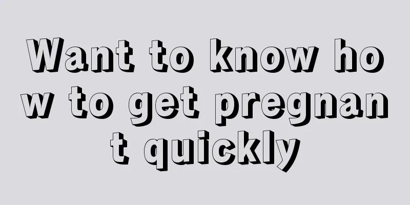 Want to know how to get pregnant quickly