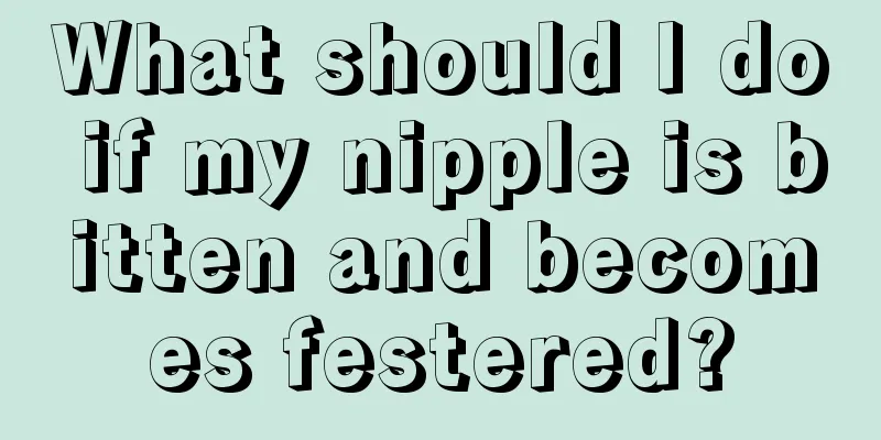 What should I do if my nipple is bitten and becomes festered?