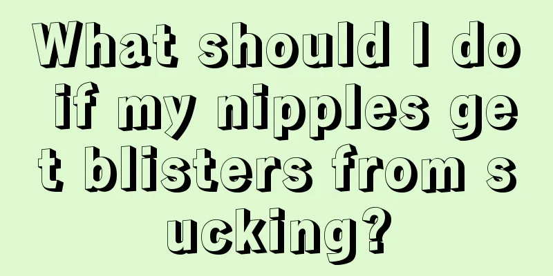 What should I do if my nipples get blisters from sucking?