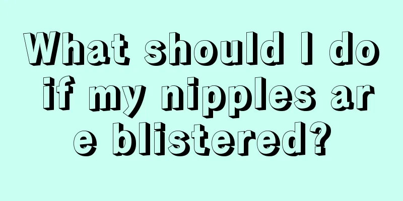 What should I do if my nipples are blistered?