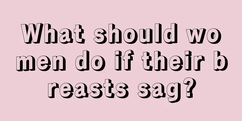 What should women do if their breasts sag?