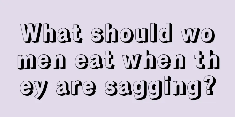 What should women eat when they are sagging?