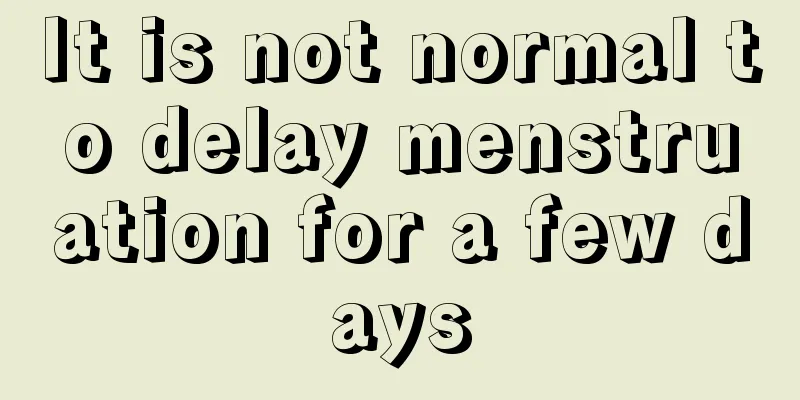 It is not normal to delay menstruation for a few days