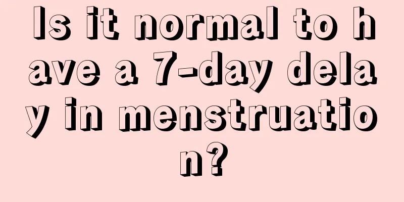 Is it normal to have a 7-day delay in menstruation?