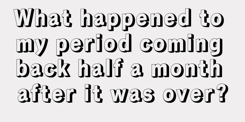 What happened to my period coming back half a month after it was over?