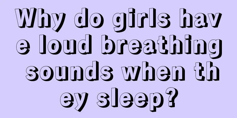 Why do girls have loud breathing sounds when they sleep?