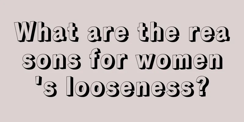 What are the reasons for women's looseness?