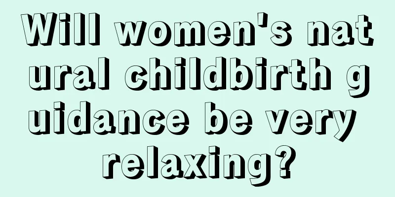 Will women's natural childbirth guidance be very relaxing?