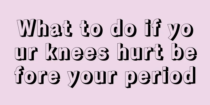 What to do if your knees hurt before your period