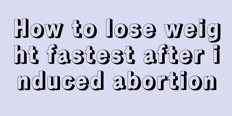 How to lose weight fastest after induced abortion